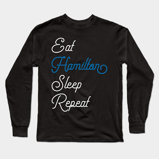 Eat Sleep Hamilton Repeat - Funny Hamilton Long Sleeve T-Shirt by ahmed4411